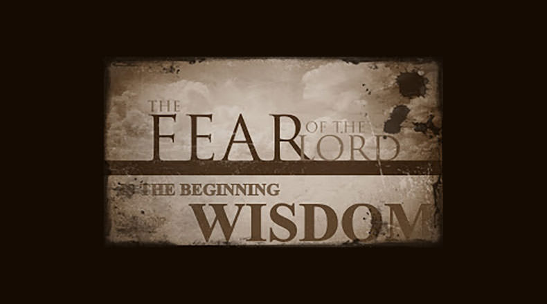 Fear of the Lord is the Beginning of Wisdom