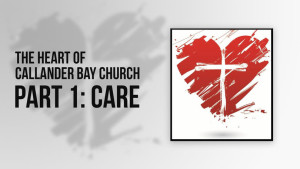 The Heart of Callander Bay Church - Part 1: Care