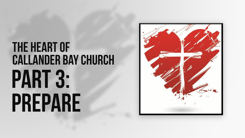 The Heart of Callander Bay Church - Part 3: Prepare