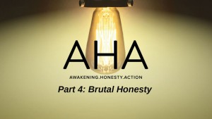 AHA - Part 4 - Brutal Honesty