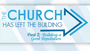 The Church Has Left The Building - Part 2 - Building a Good Reputation