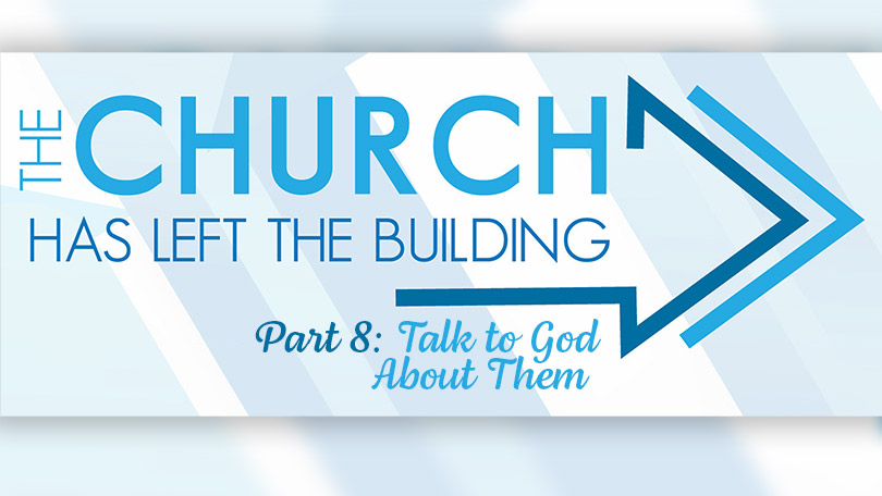 The Church Has Left The Building - Part 8 - Talk to God About Them
