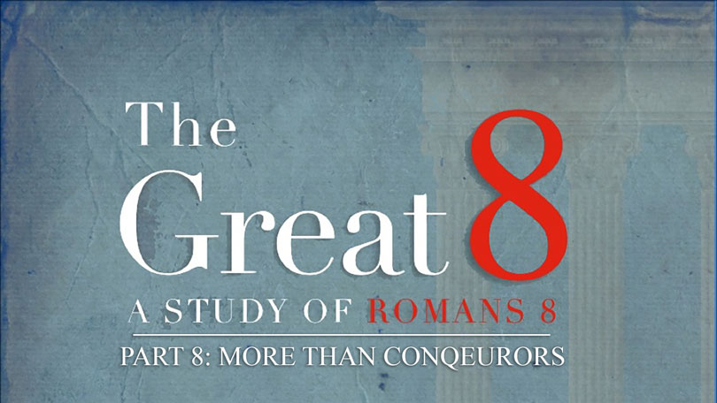 The Great 8 - Part 8 - More Than Conquerors