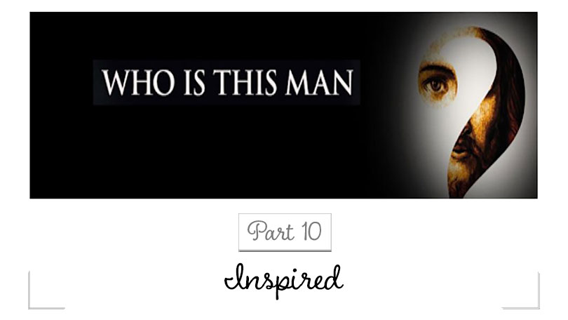 Who Is This Man - Part 10 - Inspired