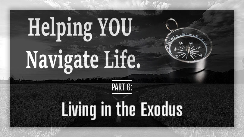 Helping YOU Navigate Life - Living in the Exodus