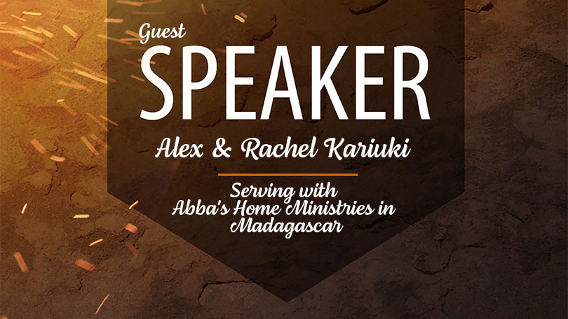 Guest Speaker - Alex & Rachel Kariuki - Serving with Abba's Home ministries in Madagascar