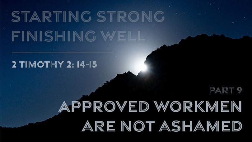 Starting Strong - Finishing Well - Part 9 - Approved Workmen are Not Ashamed