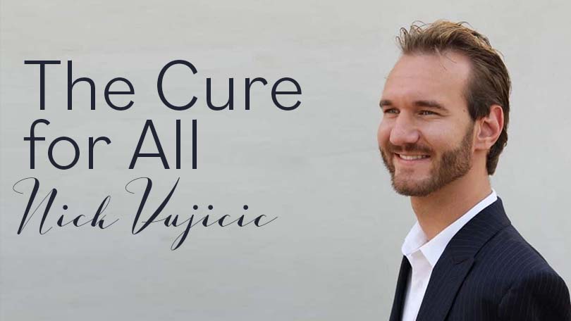 The Cure for All - Nick Vujicic