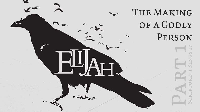 Elijah, P1 - The Making of a Godly Person