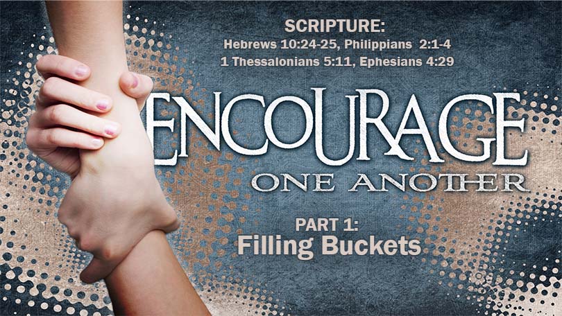 Encourage One Another, Part 1 - Filling Buckets