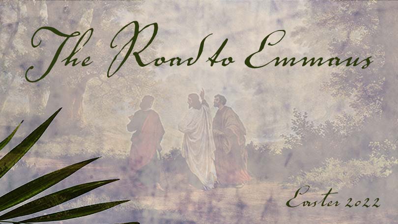 Easter 2022 - The Road To Emmaus