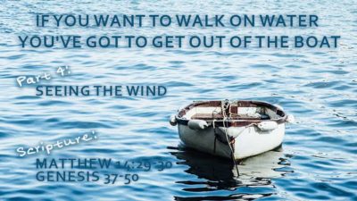 If You Want to Walk on Water You've Got to Get Out of the Boat, P4 - Seeing the Wind