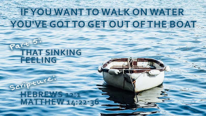 If You Want to Walk on Water You've Got to Get Out of the Boat, P5 - That Sinking Feeling