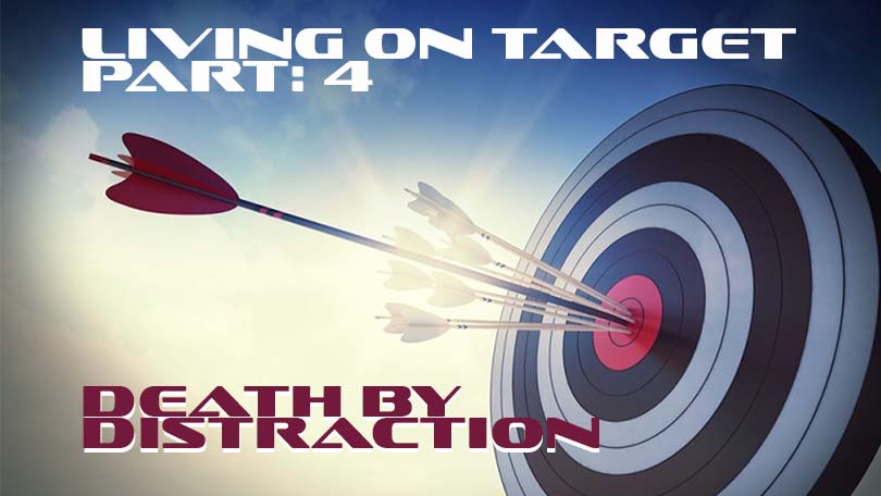 Living on Target, P4 - Death by Distraction