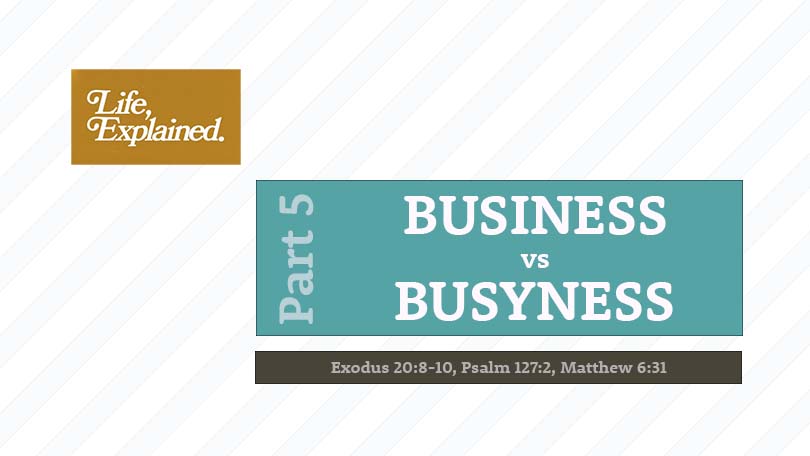 Life, Explained P5 - Business vs Busyness