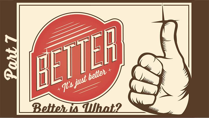 Better P7 - Better is What