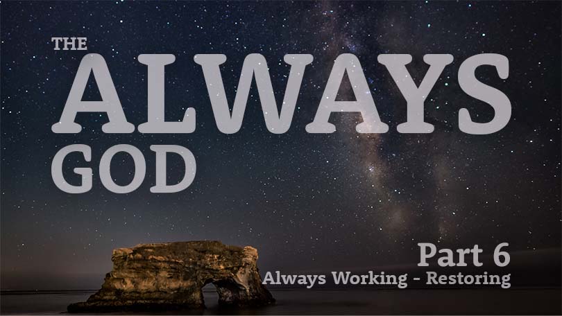11.05.2023-The-Always-God-P6-Always-Working-Restoring