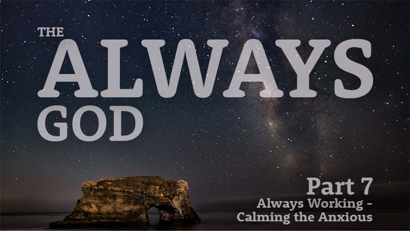 The Always God P7 - Always Working - Calming the Anxious