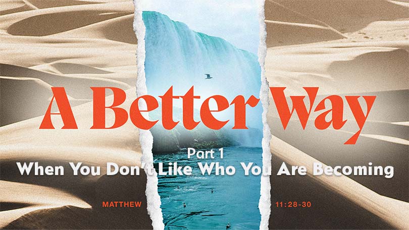 A Better Way P1 - When You Don't LIke WHo You are Becoming