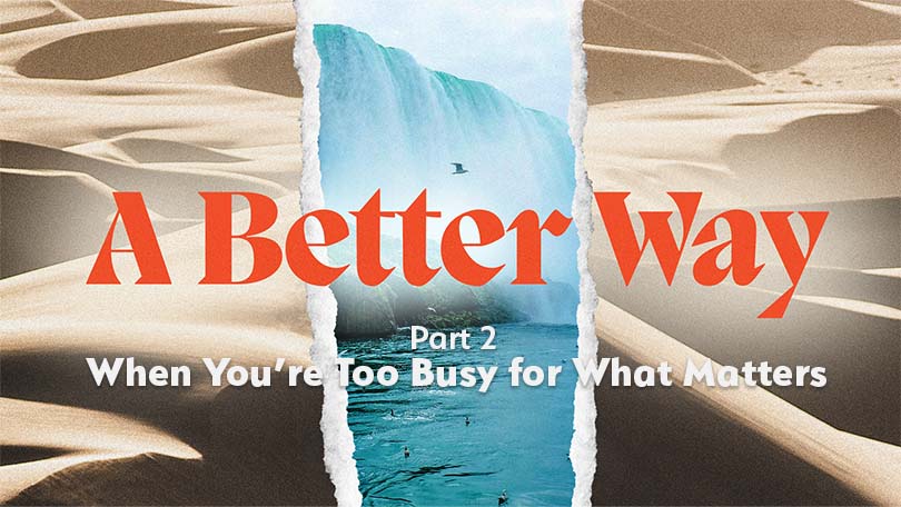 01.28.2024-A-Better-Way-P2-When-Youre-Too-Busy-for-What-Matters