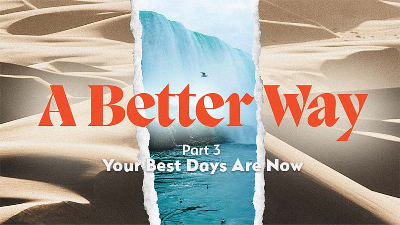 02.04.2024-A-Better-Way-P3-Your-Best-Days-Are-Now