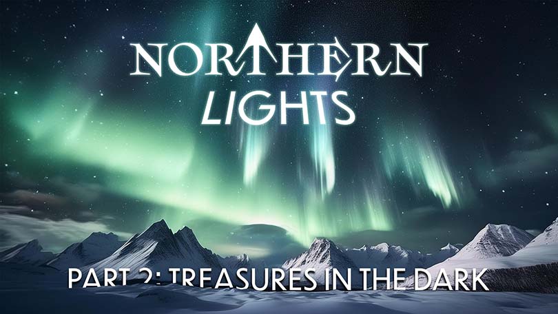 10.27.2024 - Northern Lights, P2 - Treasures in the Dark