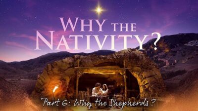 12.08.2024 - Why the Nativity, P6 - Why the Shepherds