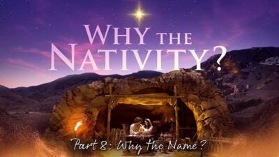 12.22.2024 - Why the Nativity, P8 - Why the Name