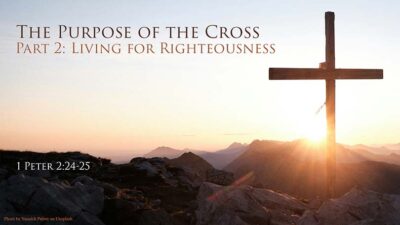 04.06.2025 - The Purpose of the Cross P2 - Living for Righteousness