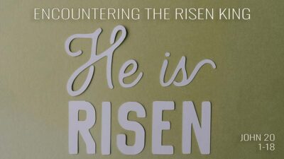 04.20.2025 - Encountering the Risen King
