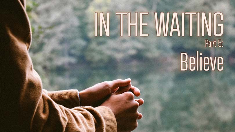 In the Waiting, Part 5: Believe 06.08.2025 - In The Waiting P5 - Believe